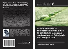 Bookcover of Aplicaciones de la teledetección y los SIG a la calidad de las aguas subterráneas - Estudio de un caso práctico