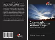 Bookcover of Prevalenza della Toxoplasmosi nei suini da macello Indagine