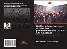 Bookcover of Gestion administrative et satisfaction professionnelle de l'ODPE-Alto Amazonas