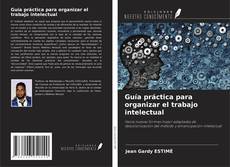 Bookcover of Guía práctica para organizar el trabajo intelectual