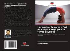 Copertina di Harmoniser le corps : l'art du Vinyasa Yoga pour la forme physique