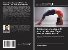 Armonizar el cuerpo: El arte del Vinyasa Yoga para la forma física的封面