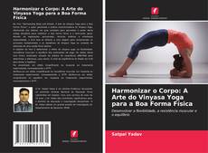 Harmonizar o Corpo: A Arte do Vinyasa Yoga para a Boa Forma Física kitap kapağı