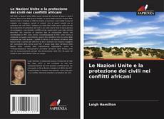Couverture de Le Nazioni Unite e la protezione dei civili nei conflitti africani