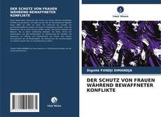 Bookcover of DER SCHUTZ VON FRAUEN WÄHREND BEWAFFNETER KONFLIKTE