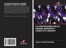 Bookcover of LA PROTEZIONE DELLE DONNE DURANTE I CONFLITTI ARMATI