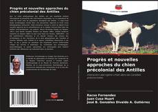 Couverture de Progrès et nouvelles approches du chien précolonial des Antilles