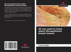 Bookcover of All you need to know about fibroepithelial breast tumors