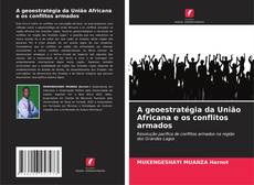 Обложка A geoestratégia da União Africana e os conflitos armados