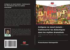 Borítókép a  Antigone ne meurt jamais : Contrecarrer les dialectiques dans les mythes dramatisés - hoz