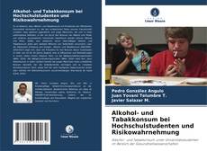 Portada del libro de Alkohol- und Tabakkonsum bei Hochschulstudenten und Risikowahrnehmung