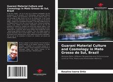 Bookcover of Guarani Material Culture and Cosmology in Mato Grosso do Sul, Brazil