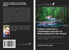 Bookcover of Cultura material y cosmología guaraní en Mato Grosso do Sul, Brasil