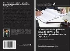 Copertina di La colaboración público-privada (CPP) y las garantías previstas en la Ley 11.07