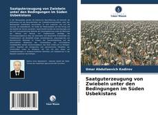 Bookcover of Saatguterzeugung von Zwiebeln unter den Bedingungen im Süden Usbekistans