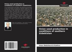 Buchcover von Onion seed production in conditions of southern Uzbekistan