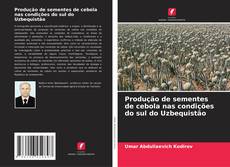 Produção de sementes de cebola nas condições do sul do Uzbequistão kitap kapağı