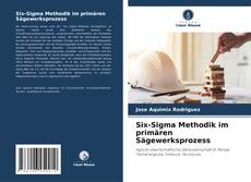 Buchcover von Six-Sigma Methodik im primären Sägewerksprozess
