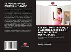 Bookcover of LES FACTEURS DE RISQUE MATERNELS ASSOCIÉS À UNE GROSSESSE DÉFAVORABLE