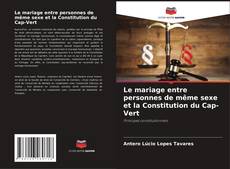 Bookcover of Le mariage entre personnes de même sexe et la Constitution du Cap-Vert