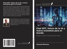 Bookcover of Chat GPT, futuro de la IA y nueva economía para el mundo