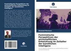 Bookcover of Feministische Perspektiven der wirtschaftlichen Entwicklung im Zeitalter der künstlichen Intelligenz