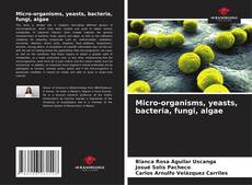 Micro-organisms, yeasts, bacteria, fungi, algae kitap kapağı