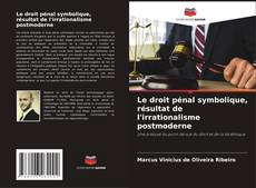 Buchcover von Le droit pénal symbolique, résultat de l'irrationalisme postmoderne