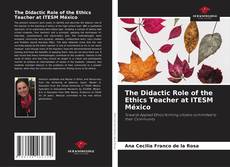 Bookcover of The Didactic Role of the Ethics Teacher at ITESM México