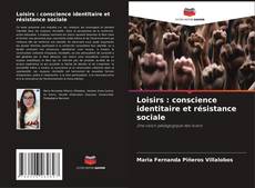 Обложка Loisirs : conscience identitaire et résistance sociale
