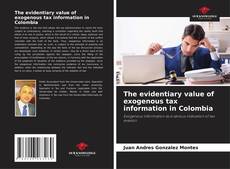 Portada del libro de The evidentiary value of exogenous tax information in Colombia