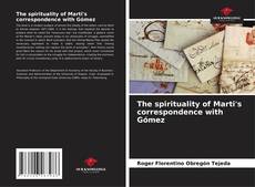 Couverture de The spirituality of Marti's correspondence with Gómez