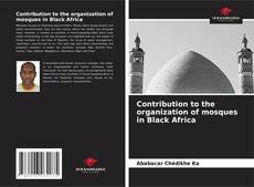 Couverture de Contribution to the organization of mosques in Black Africa
