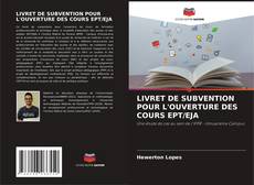 Copertina di LIVRET DE SUBVENTION POUR L'OUVERTURE DES COURS EPT/EJA