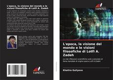 Capa do livro de L'epoca, la visione del mondo e le visioni filosofiche di Lotfi A. Zadeh 