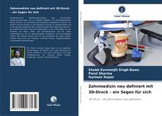 Bookcover of Zahnmedizin neu definiert mit 3D-Druck – ein Segen für sich
