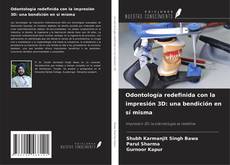 Odontología redefinida con la impresión 3D: una bendición en sí misma kitap kapağı