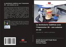 Buchcover von La dentisterie redéfinie avec l’impression 3D – une aubaine en soi