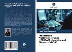 Portada del libro de Industrielle Automatisierung: H268EAM Maschine auf Siemens S7-300