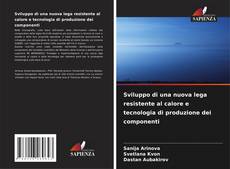 Capa do livro de Sviluppo di una nuova lega resistente al calore e tecnologia di produzione dei componenti 