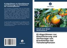 Copertina di KI-Algorithmen zur Klassifizierung und Vorhersage von Krankheiten bei Tomatenpflanzen