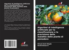 Algoritmi di intelligenza artificiale per la classificazione e la previsione delle malattie delle piante di pomodoro kitap kapağı