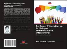 Renforcer l'éducation par le dialogue communautaire interculturel kitap kapağı