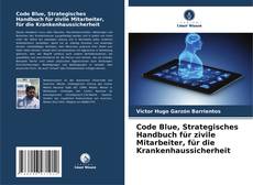 Buchcover von Code Blue, Strategisches Handbuch für zivile Mitarbeiter, für die Krankenhaussicherheit