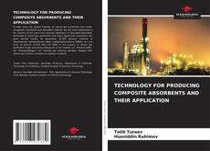 Обложка TECHNOLOGY FOR PRODUCING COMPOSITE ABSORBENTS AND THEIR APPLICATION