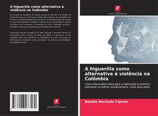A higuerilla como alternativa à violência na Colômbia的封面