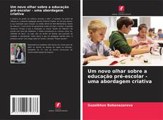 Bookcover of Um novo olhar sobre a educação pré-escolar - uma abordagem criativa
