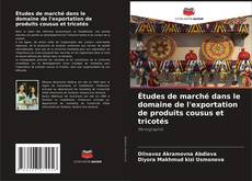 Bookcover of Études de marché dans le domaine de l'exportation de produits cousus et tricotés