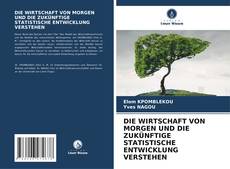Buchcover von DIE WIRTSCHAFT VON MORGEN UND DIE ZUKÜNFTIGE STATISTISCHE ENTWICKLUNG VERSTEHEN