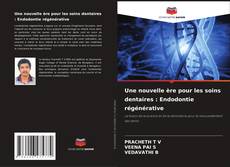 Bookcover of Une nouvelle ère pour les soins dentaires : Endodontie régénérative